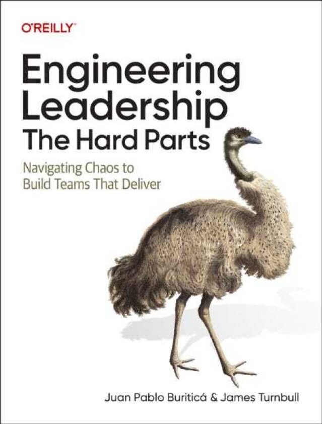 Engineering Leadership: The Hard Parts Navigating Chaos to Build Teams That Deliver