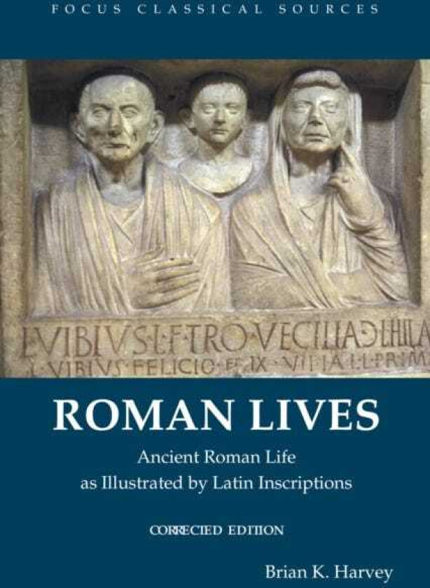 Roman Lives, Corrected Edition Ancient Roman Life Illustrated by Latin Inscriptions