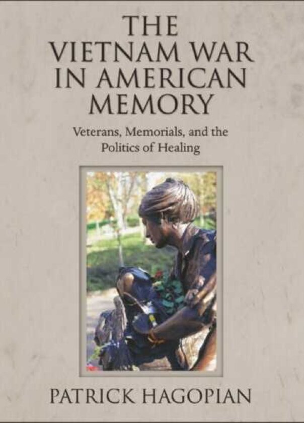 The Vietnam War in American Memory Veterans, Memorials, and the Politics of Healing