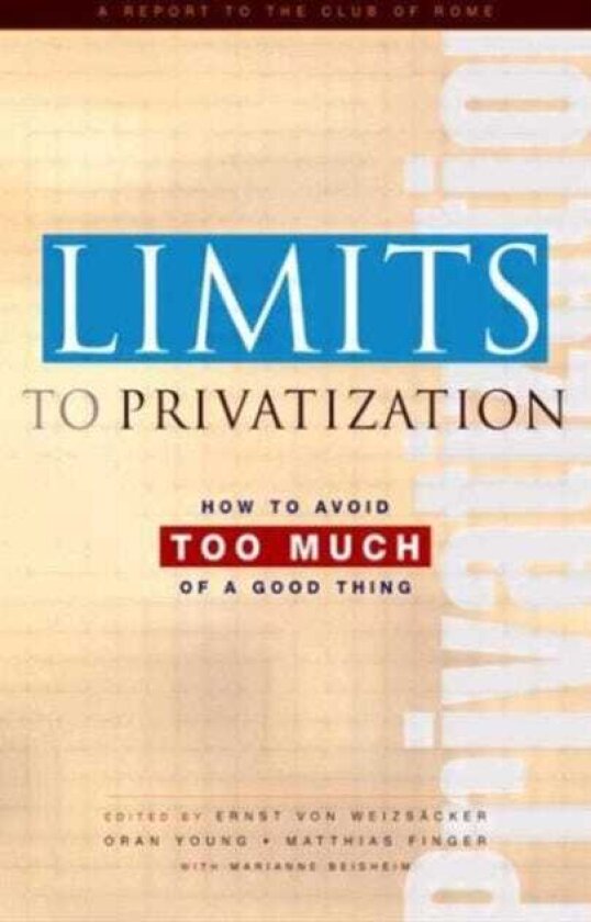 Limits to Privatization How to Avoid Too Much of a Good Thing A Report to the Club of Rome