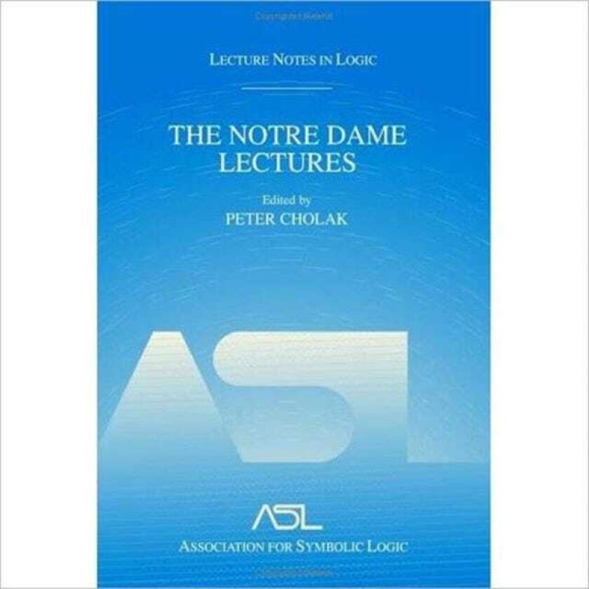 The Notre Dame Lectures Lecture Notes in Logic, 18