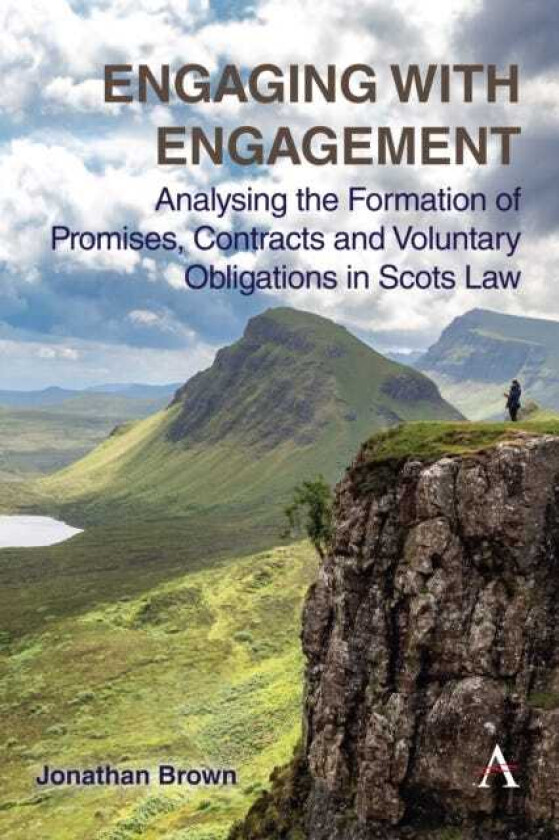 Engaging with Engagement Analysing the Formation of Promises, Contracts and Voluntary Obligations in Scots Law