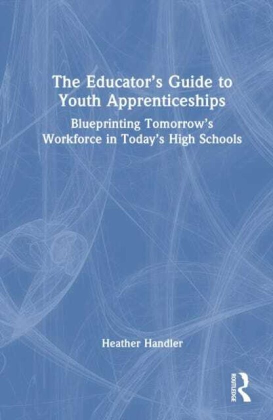 The Educator’s Guide to Youth Apprenticeships Blueprinting Tomorrow’s Workforce in Today’s High Schools