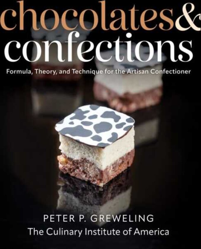 Chocolates and Confections Formula, Theory, and Technique for the Artisan Confectioner