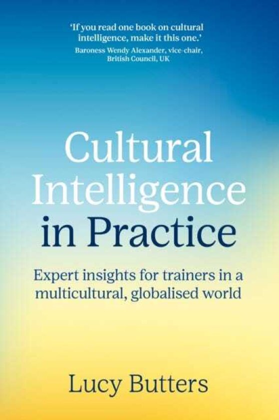 Cultural Intelligence in Practice Expert insights for trainers in a multicultural, globalised world