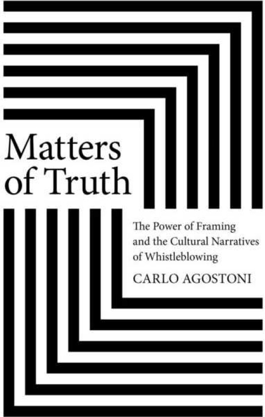 Matters of Truth The Power of Framing and the Cultural Narratives of Whistleblowing