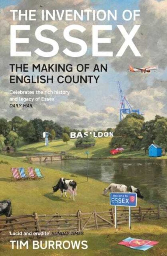 The Invention of Essex The Making of an English County