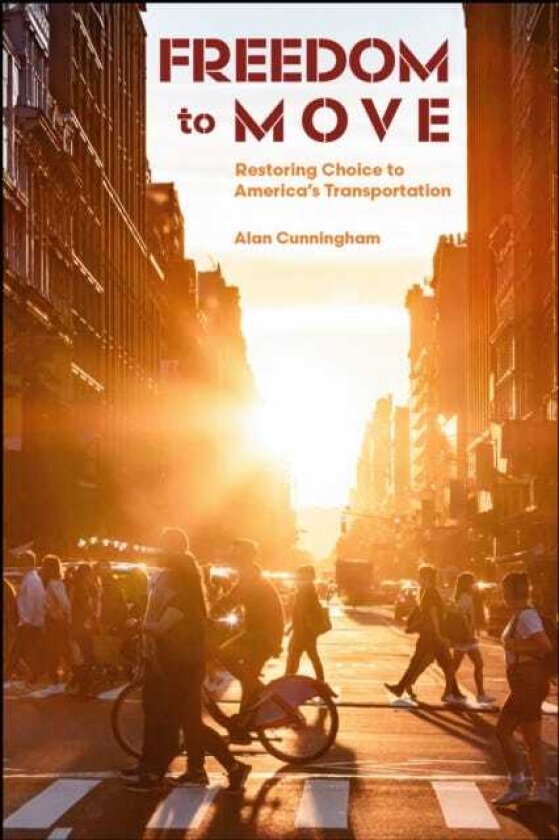 Freedom to Move Restoring Choice to America's Transportation