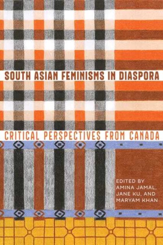 South Asian Feminisms in Diaspora Critical Perspectives from Canada