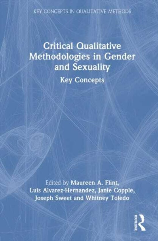 Critical Qualitative Methodologies in Gender and Sexuality Key Concepts