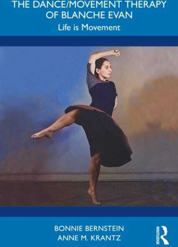 The Dance/Movement Therapy of Blanche Evan Life is Movement