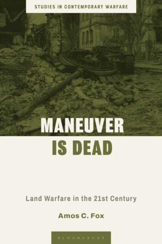 Maneuver is Dead Land Warfare in the TwentyFirst Century