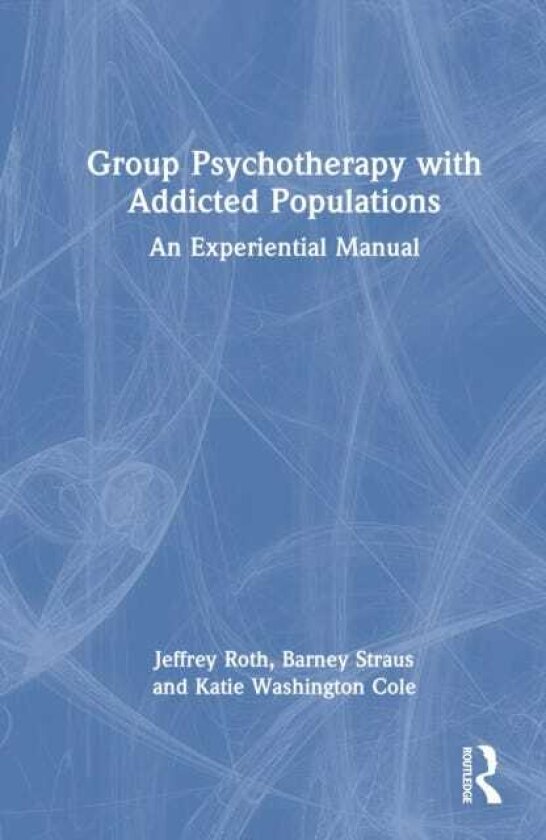 Group Psychotherapy with Addicted Populations An Experiential Manual