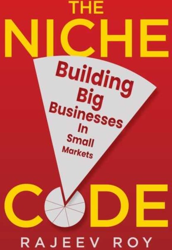 The Niche Code Building Big Businesses in Small Markets