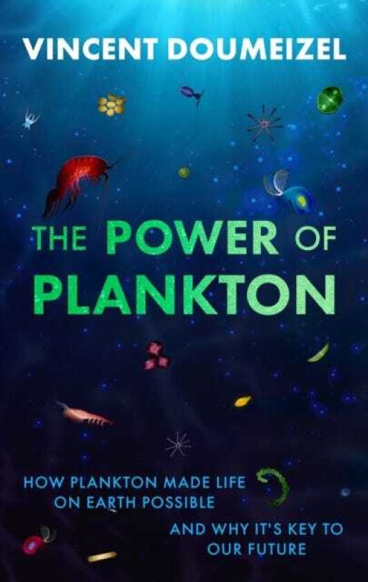 The Power of Plankton How Plankton Made Life on Earth Possible and Why It's the Key to Our Future