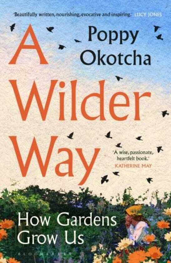 A Wilder Way How A Garden Grew Me