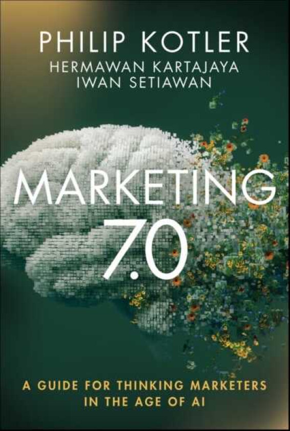 Marketing 7.0 A Guide for Thinking Marketers in the Age of AI