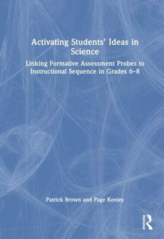 Activating Students' Ideas in Science Linking Formative Assessment Probes to Instructional Sequence in Grades 6–8