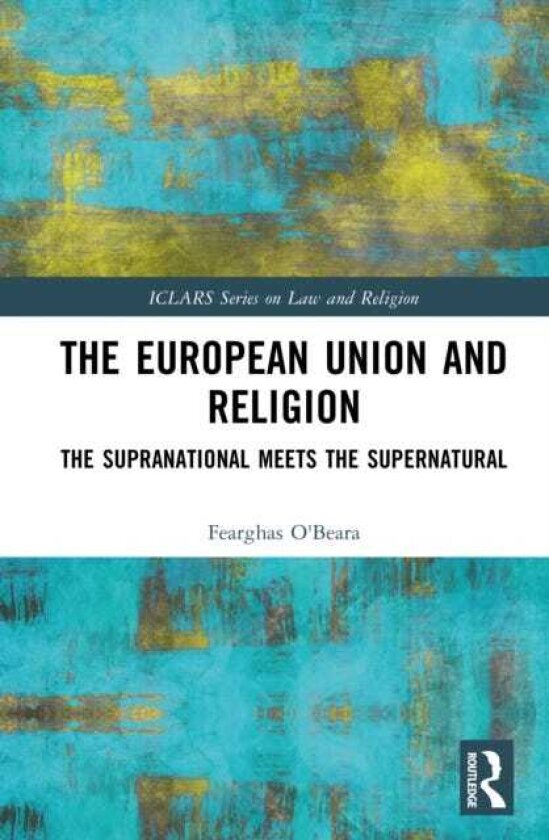 The European Union and Religion The Supranational Meets the Supernatural