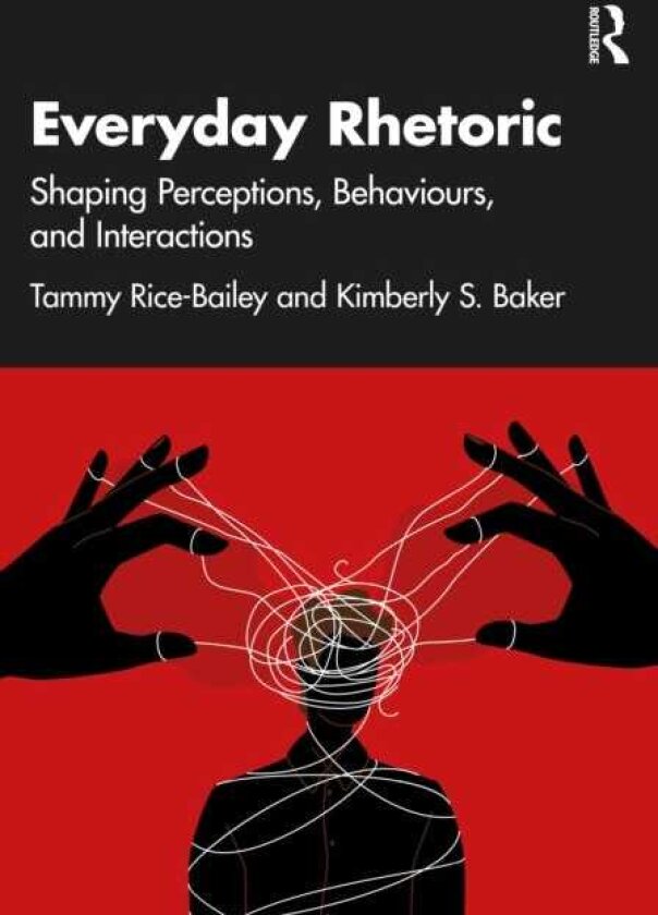 Everyday Rhetoric Shaping Perceptions, Behaviors, and Interactions
