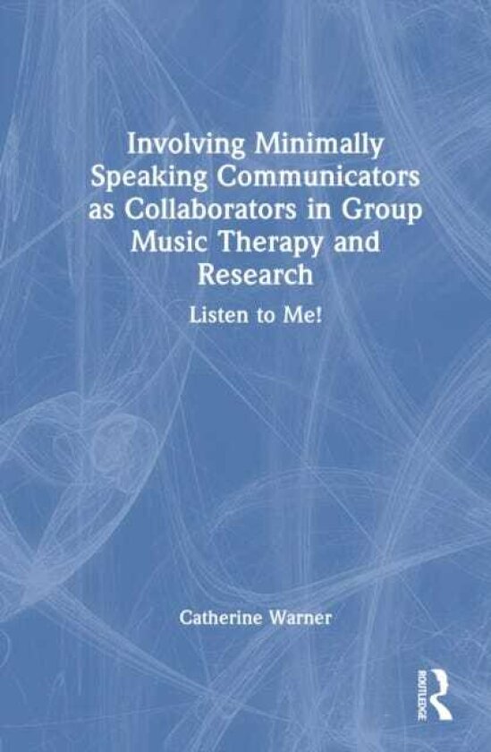 Involving Minimally Speaking Communicators as Collaborators in Group Music Therapy and Research Listen to Me!