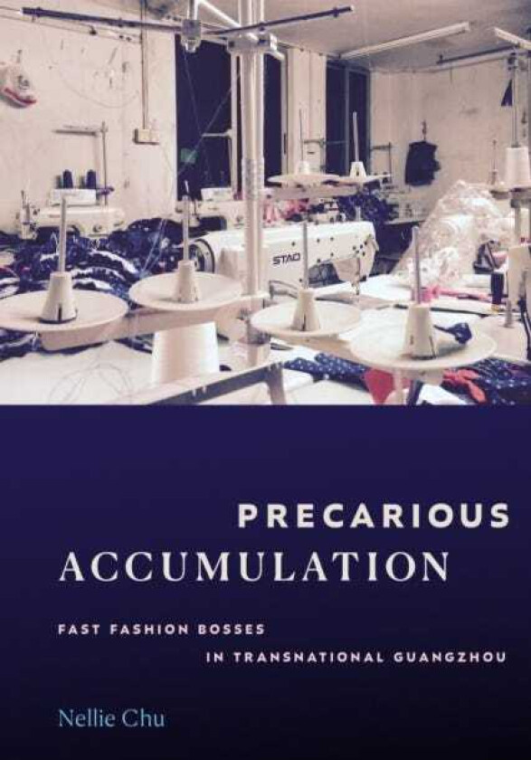 Precarious Accumulation Fast Fashion Bosses in Transnational Guangzhou
