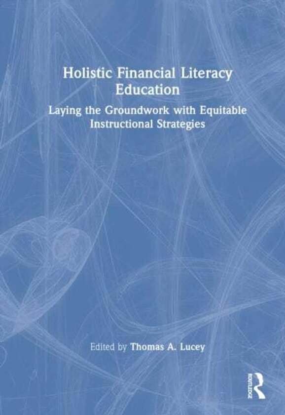 Holistic Financial Literacy Education Laying the Groundwork with Equitable Instructional Strategies