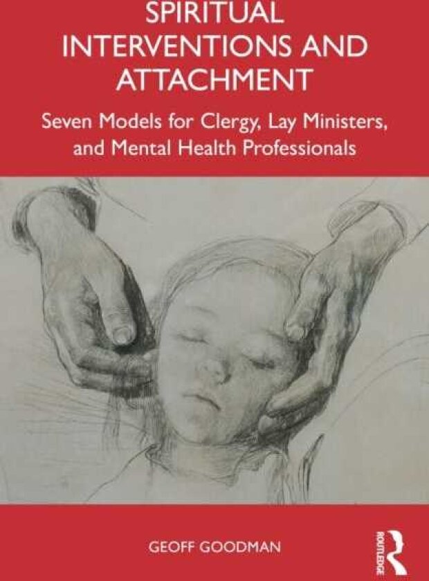 Spiritual Interventions and Attachment Seven Models for Clergy, Lay Ministers, and Mental Health Professionals