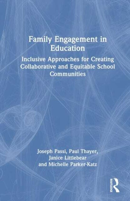 Family Engagement in Education Inclusive Approaches for Creating Collaborative and Equitable School Communities