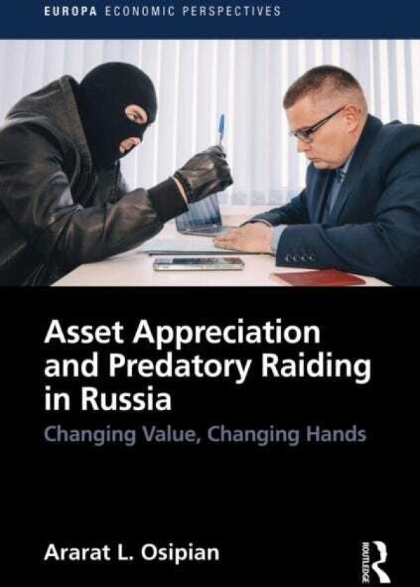 Asset Appreciation and Predatory Raiding in Russia Changing Value, Changing Hands