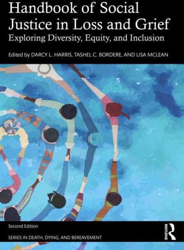 Handbook of Social Justice in Loss and Grief Exploring Diversity, Equity, and Inclusion