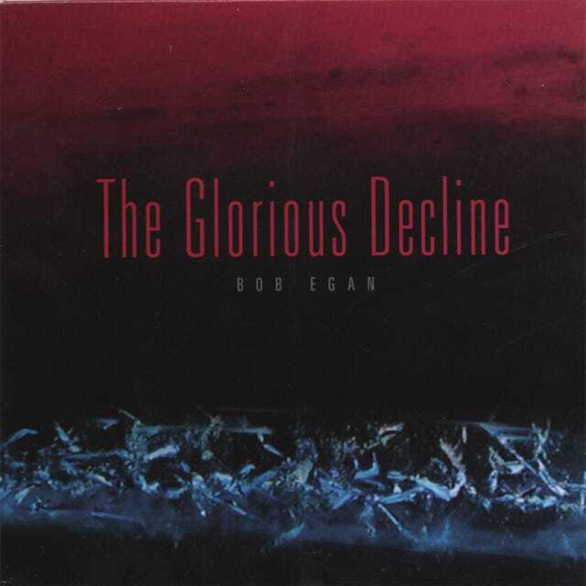 Bob Egan Glorious Decline CD