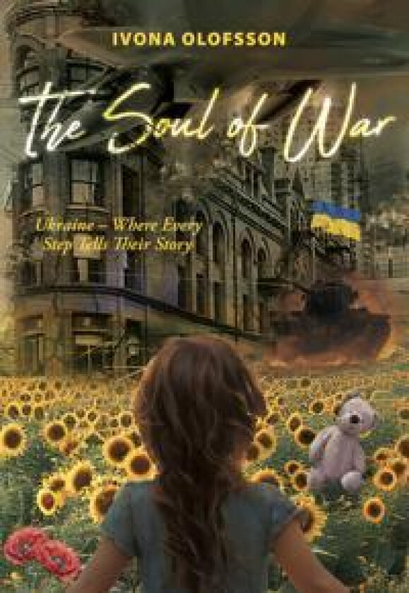 The soul of war : Ukraine – where every step tells their story