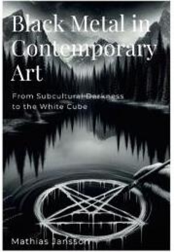 Black Metal in Contemporary Art: From Subcultural Darkness to the White Cube