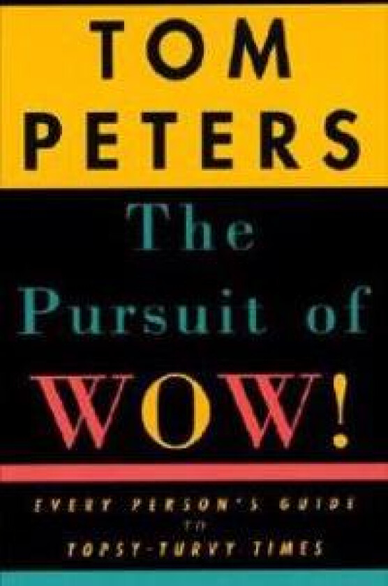 The Pursuit of Wow!: Every Person's Guide to Topsy-Turvy Times