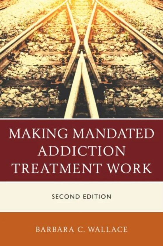 Making Mandated Addiction Treatment Work av Barbara C. Wallace