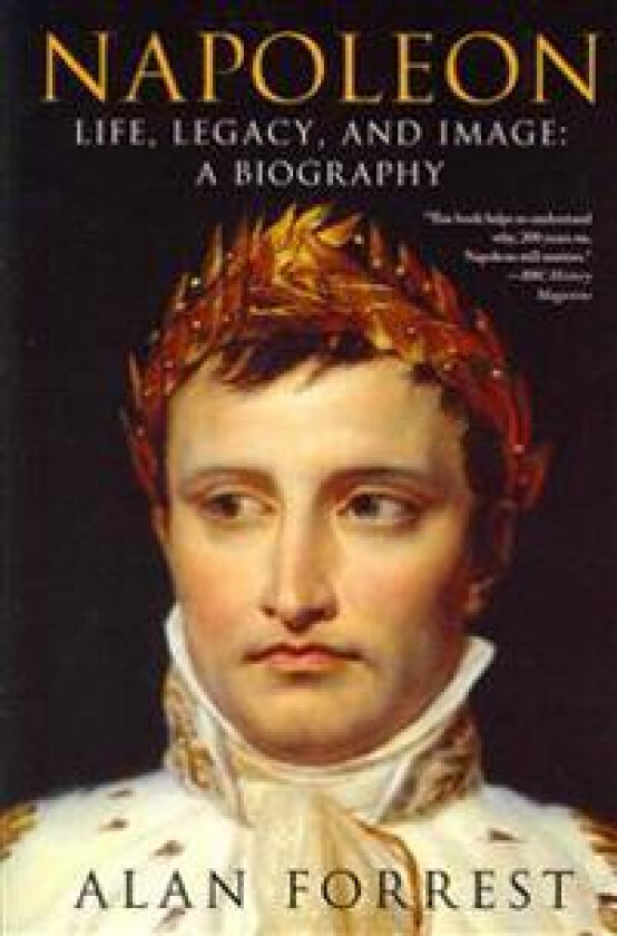 Napoleon: Life, Legacy, and Image: A Biography