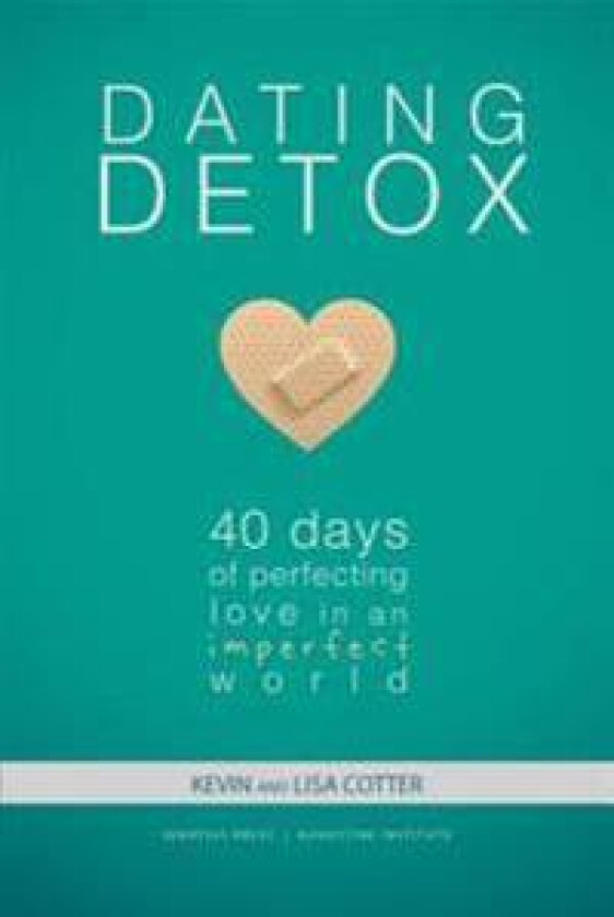 Dating Detox: 40 Days of Perfecting Love in an Imperfect World