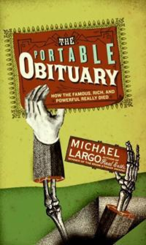 The Portable Obituary: How the Famous, Rich, And Powerful Really Died