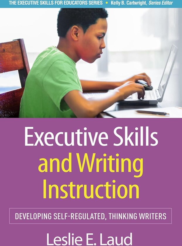 Executive Skills and Writing Instruction Developing SelfRegulated, Thinking Writers
