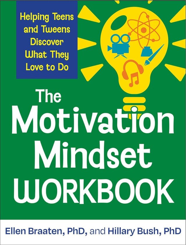 The Motivation Mindset Workbook Helping Teens and Tweens Discover What They Love to Do