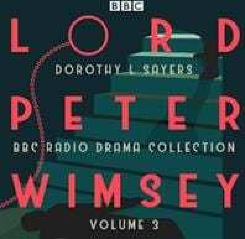 Lord Peter Wimsey: BBC Radio Drama Collection Volume 3