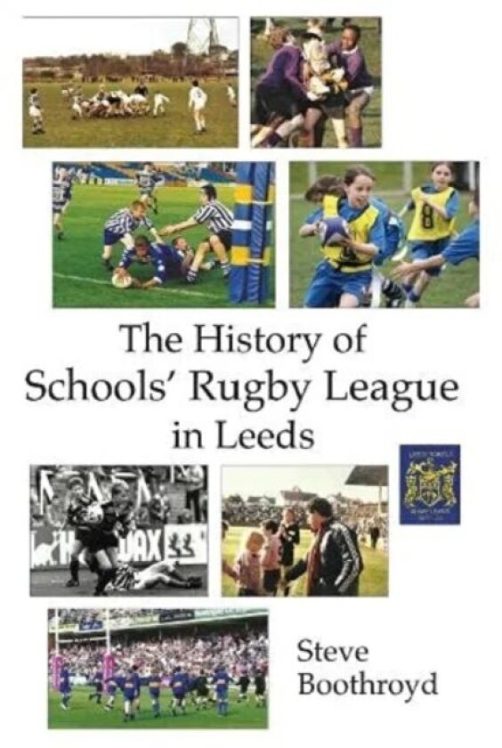 The History of Schools' Rugby League in Leeds av Steve Boothroyd