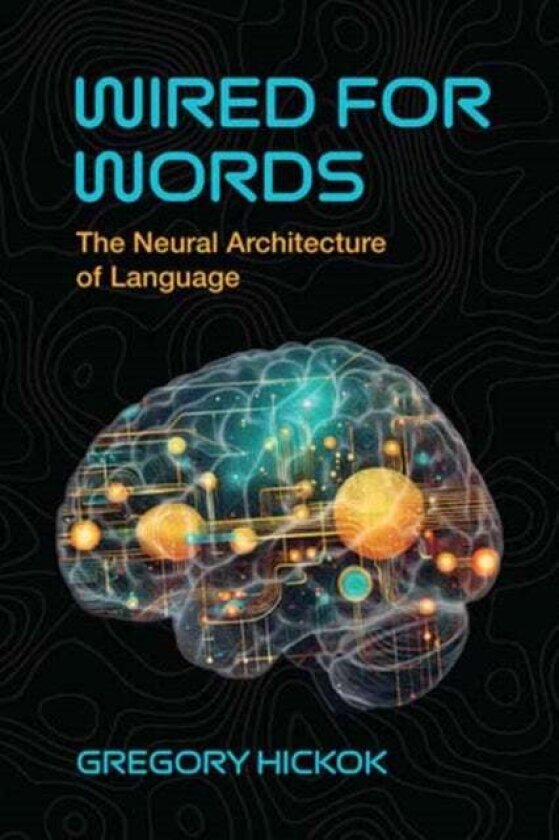 Wired for Words av Gregory Hickok
