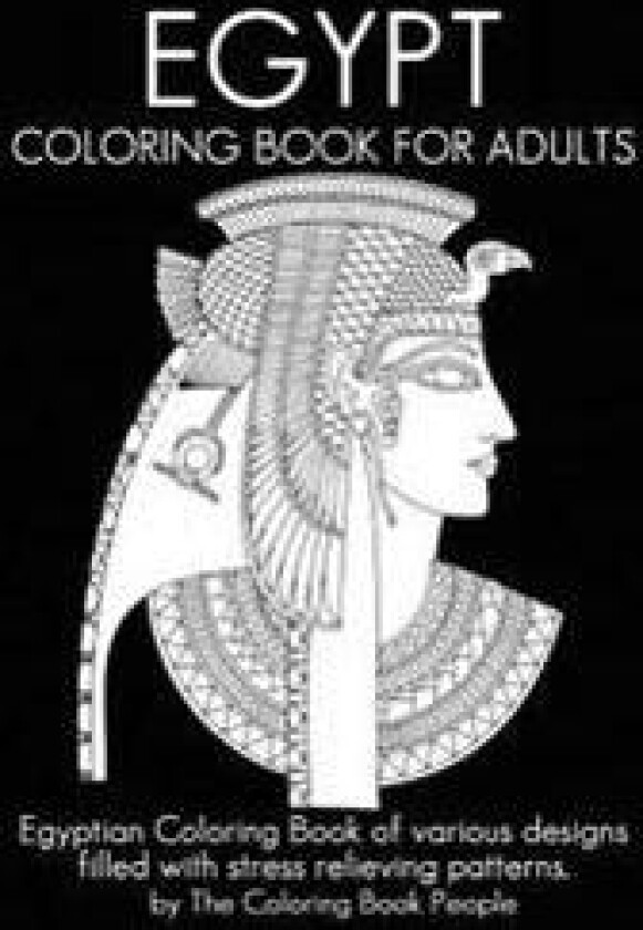 Egypt Coloring Book For Adults: Egyptian Coloring Book of various designs filled with stress relieving patterns.