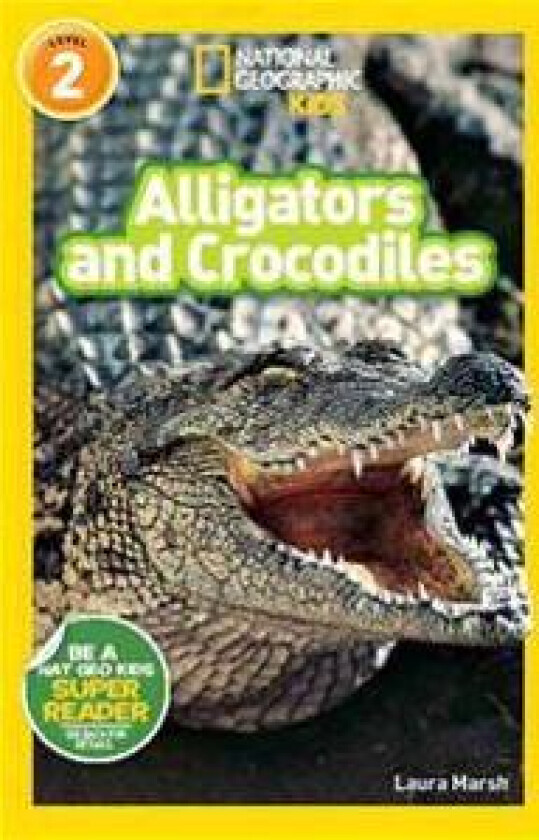 Alligators and Crocodiles (National Geographic Kids Readers, Level 2)