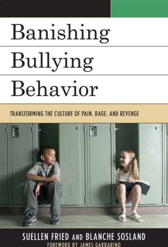 Banishing Bullying Behavior Transforming the Culture of Pain, Rage, and Revenge