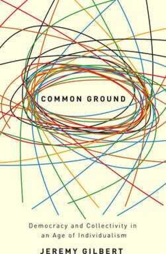 Common Ground Democracy and Collectivity in an Age of Individualism