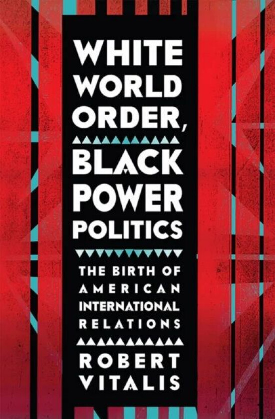 White World Order, Black Power Politics av Robert Vitalis