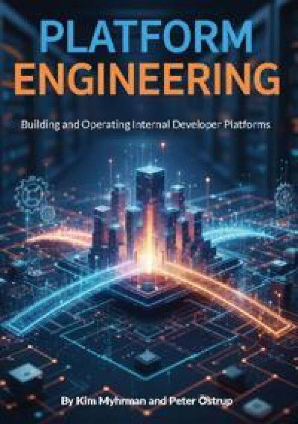 Platform Engineering : Building and Operating Internal Developer Platforms